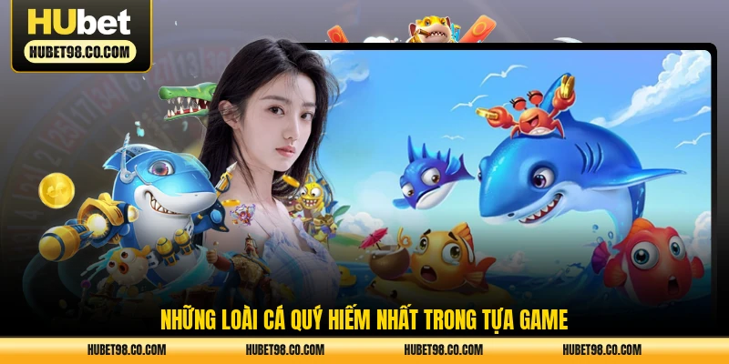 Những loài cá quý hiếm nhất trong tựa game